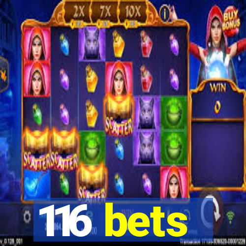 116 bets